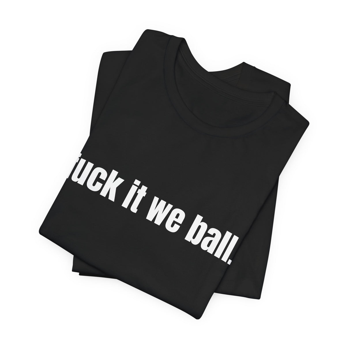 fuck it we ball Tee