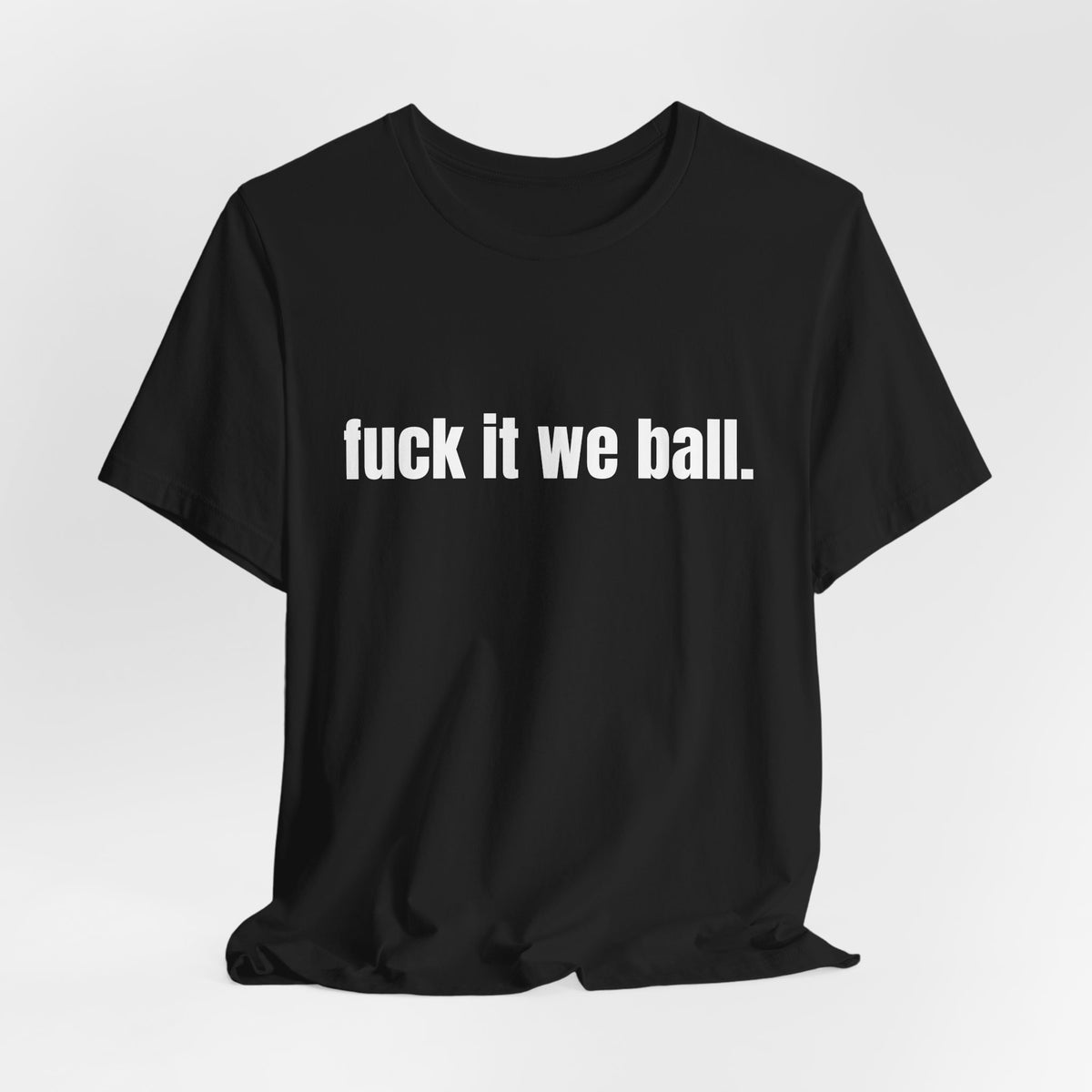 fuck it we ball Tee