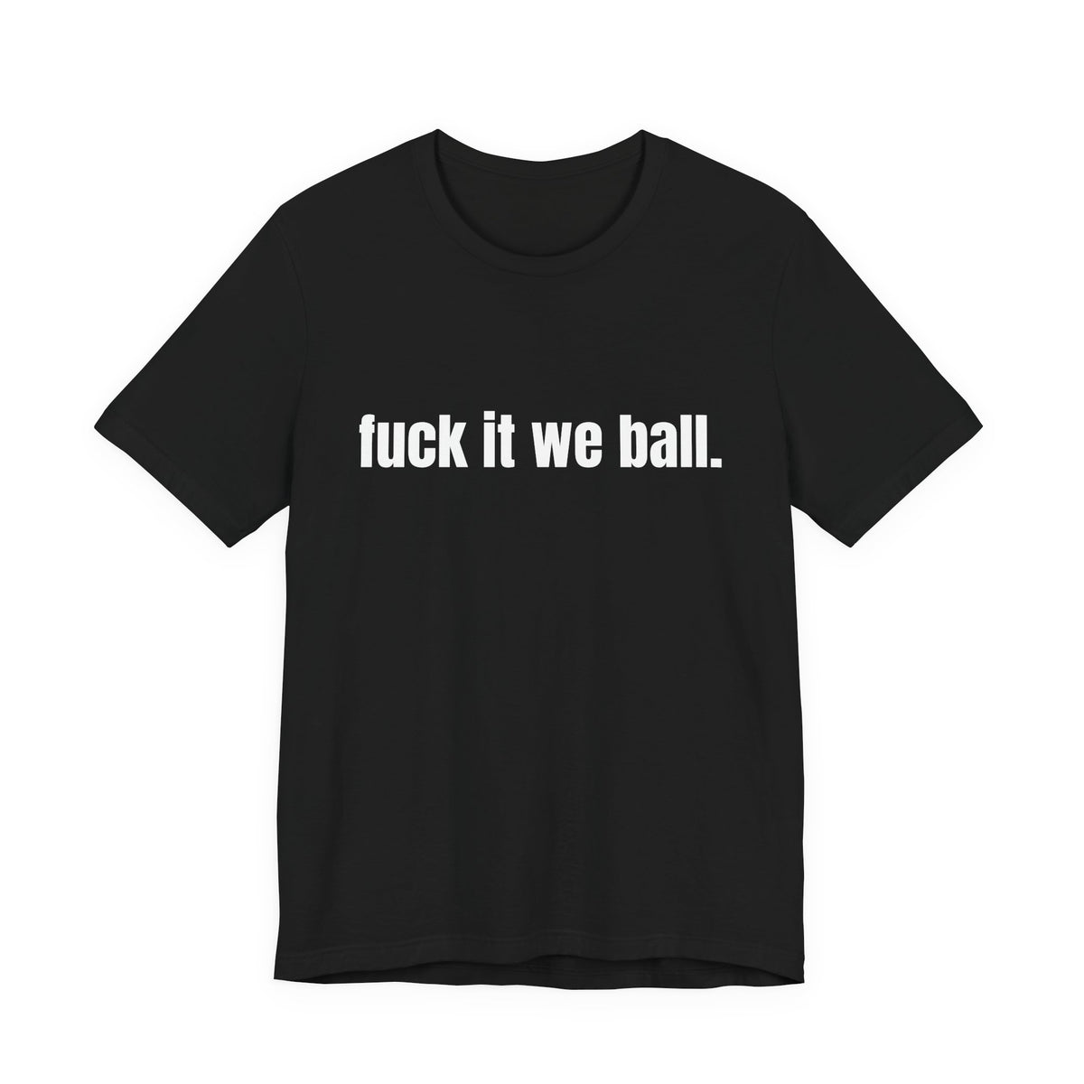 fuck it we ball Tee