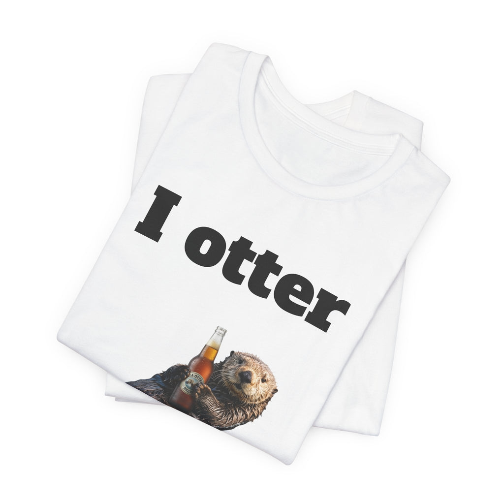 I Otter Have a Drink Tee