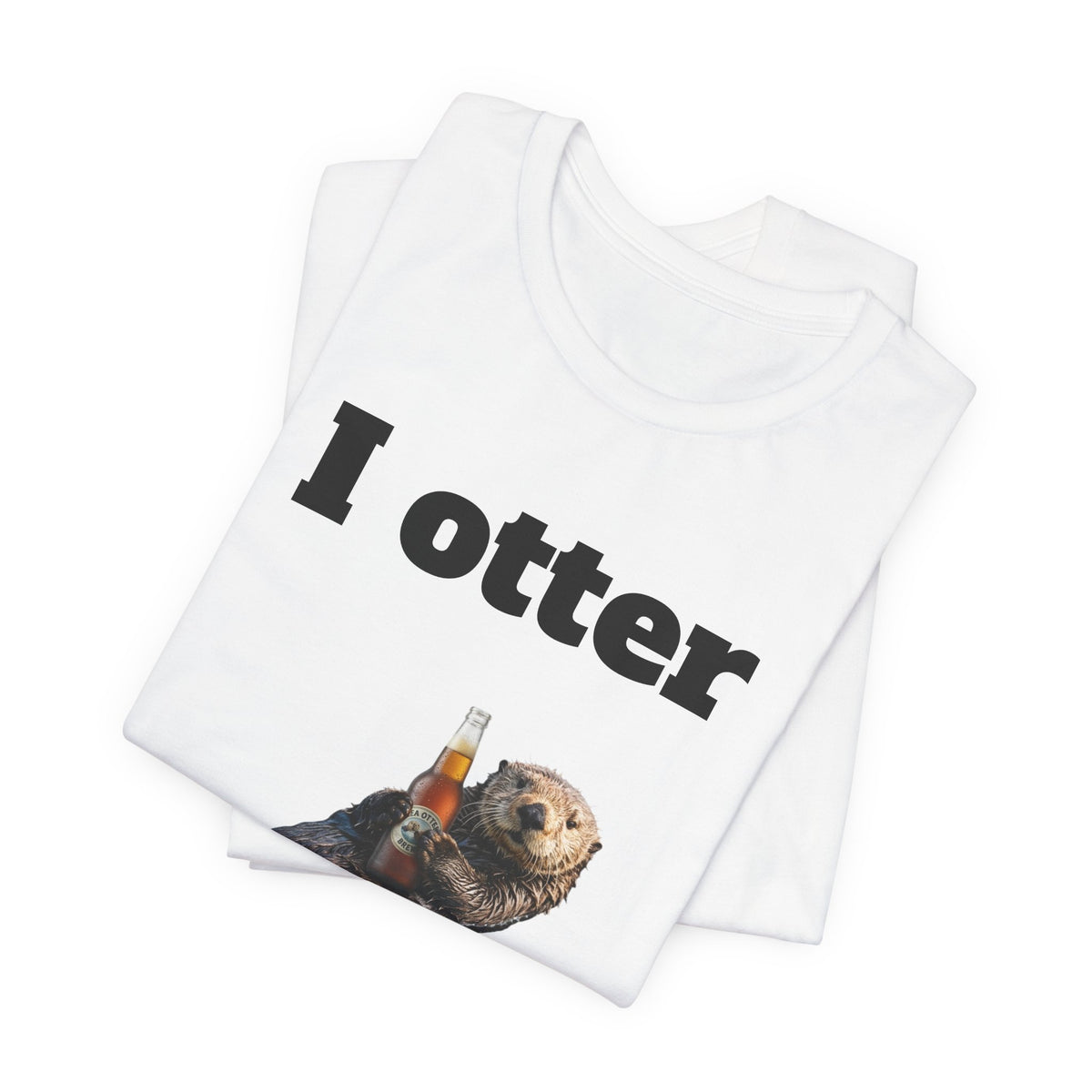 I Otter Have a Drink Tee
