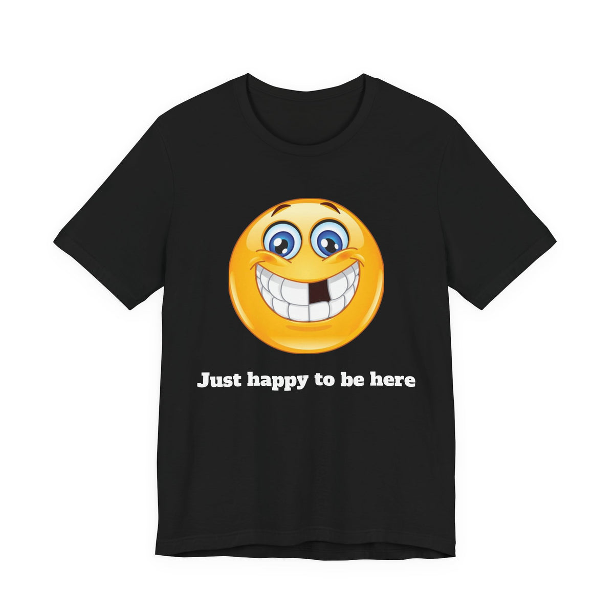 Just happy to be here Tee