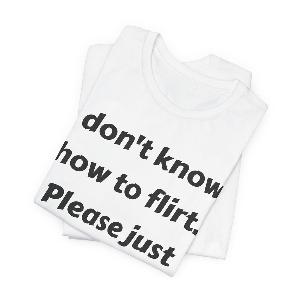 I Don't Know How to Flirt Tee