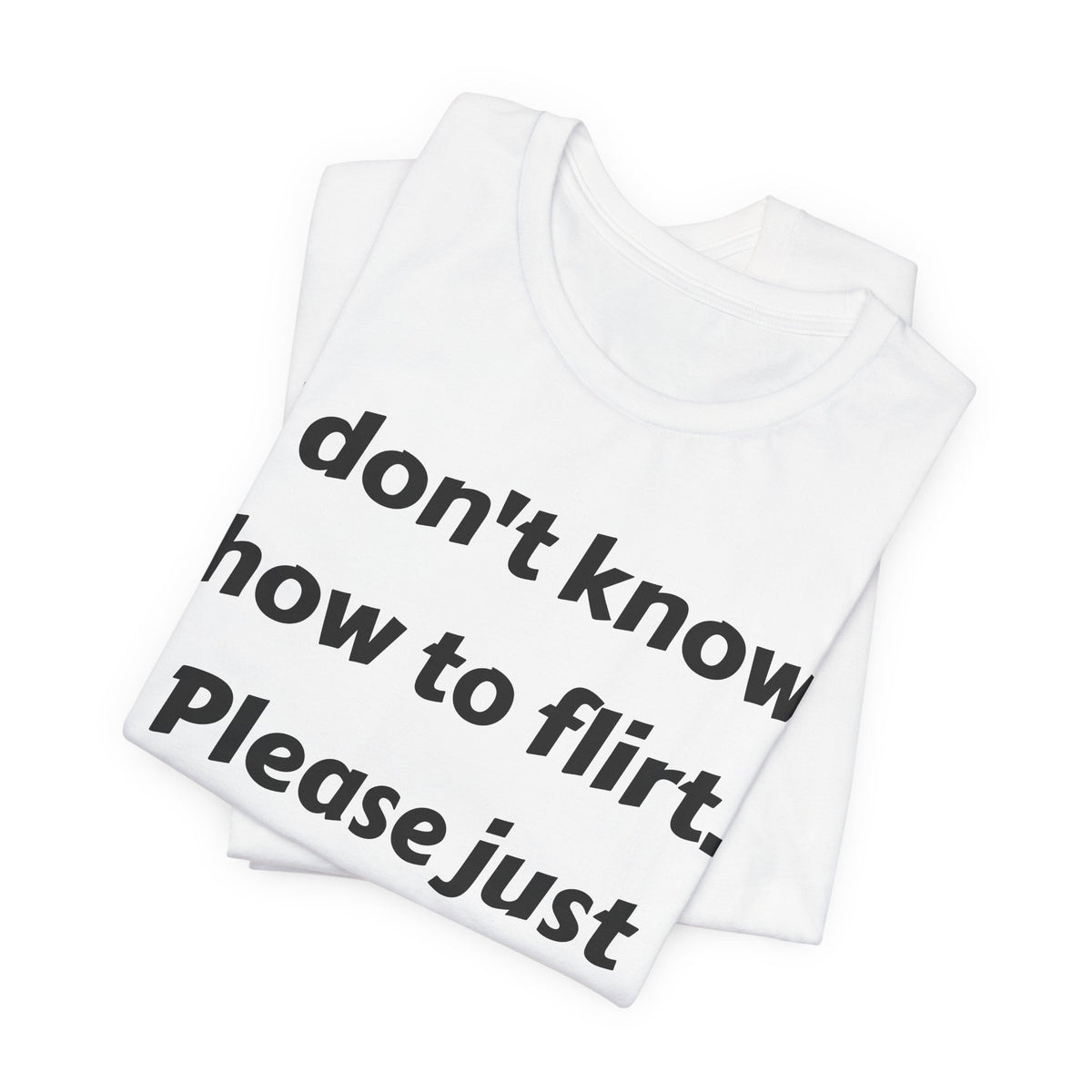 I Don't Know How to Flirt Tee