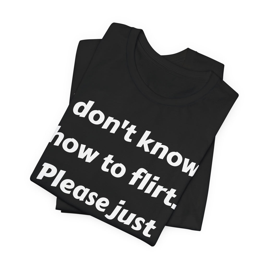 I Don't Know How to Flirt Tee