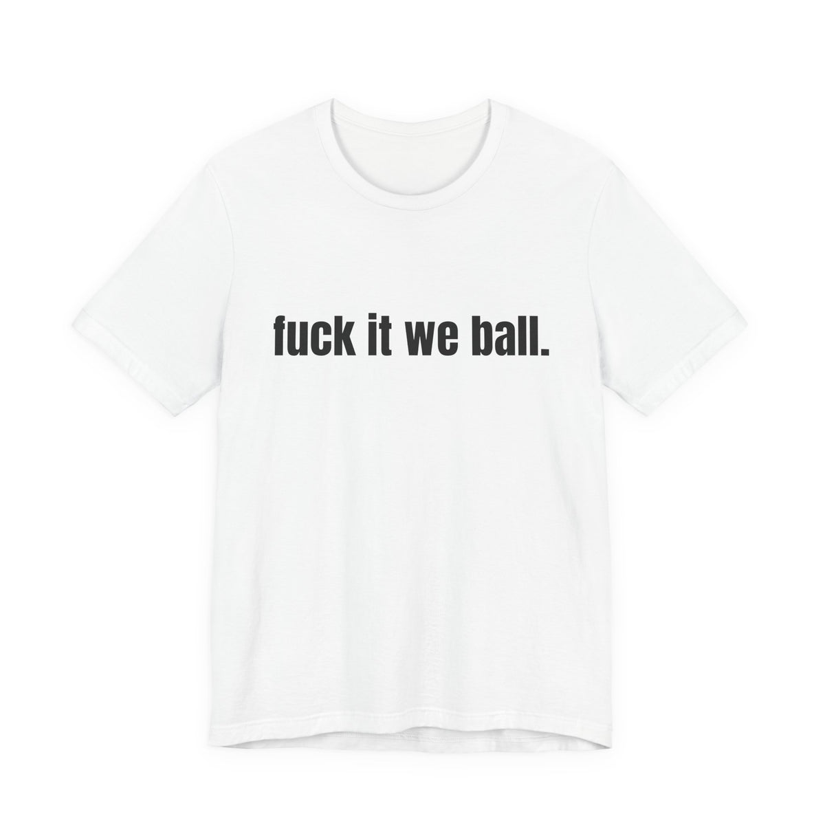 fuck it we ball Tee