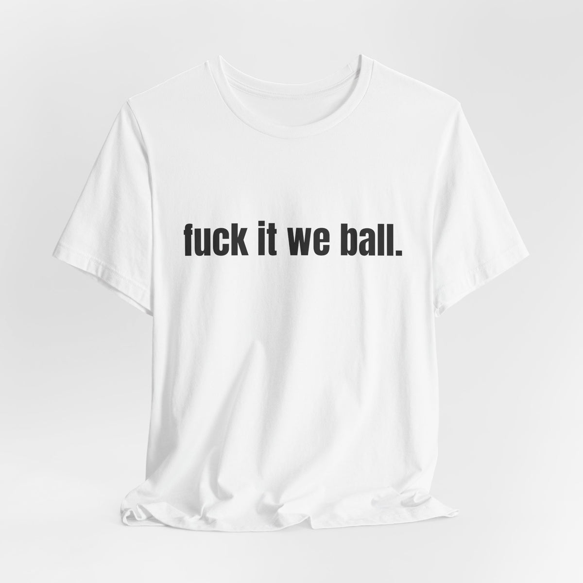 fuck it we ball Tee