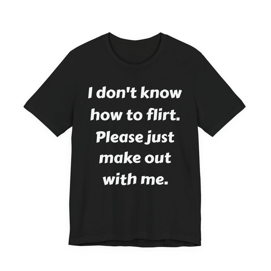 I Don't Know How to Flirt Tee