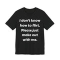 I Don't Know How to Flirt Tee