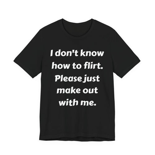 I Don't Know How to Flirt Tee