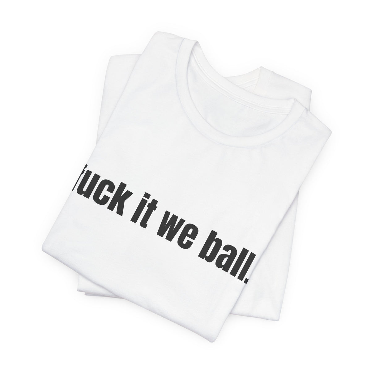 fuck it we ball Tee