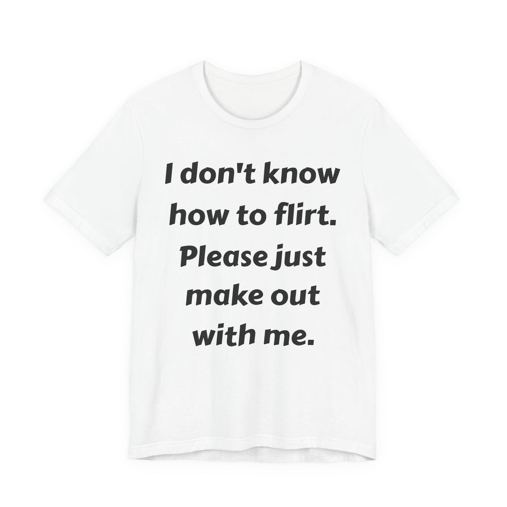 I Don't Know How to Flirt Tee