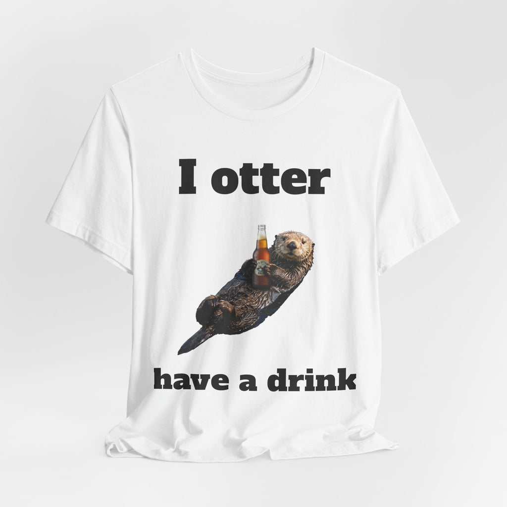I Otter Have a Drink Tee
