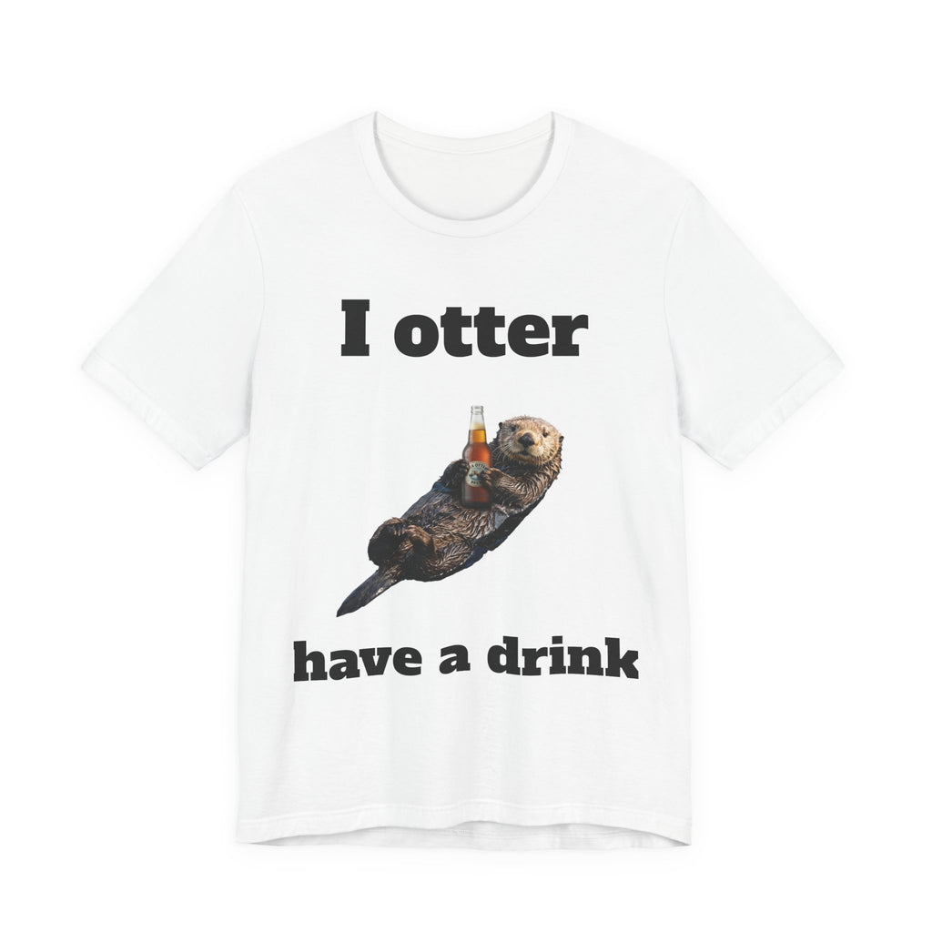 I Otter Have a Drink Tee