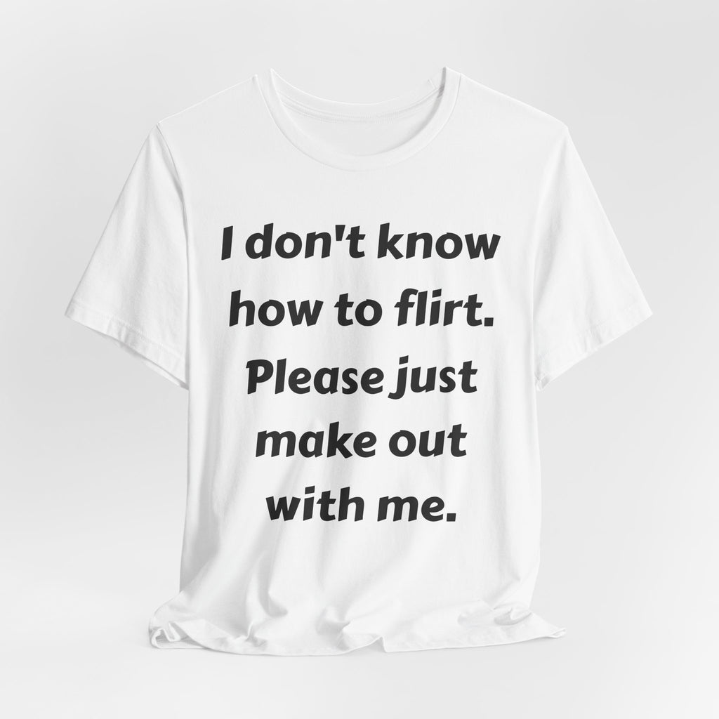 I Don't Know How to Flirt Tee