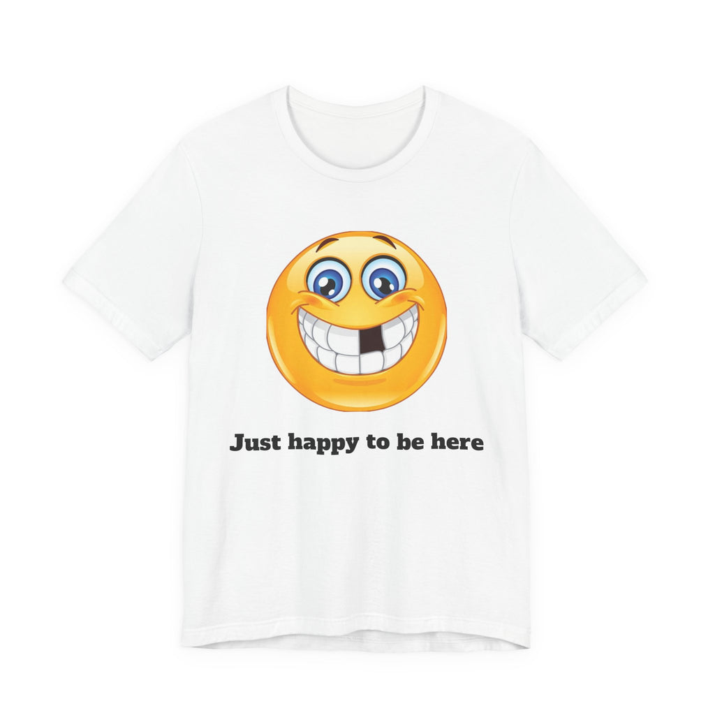 Just happy to be here Tee